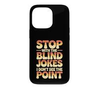 Carcasa para iPhone 13 Pro Stop with The Blind Jokes I Don't See The Point
