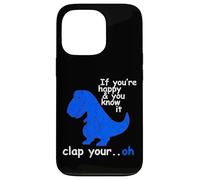 Carcasa para iPhone 13 Pro T Rex If You'Re Happy and You Know It - Dinosaur T-Rex