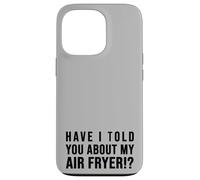 Carcasa para iPhone 13 Pro ¿Te he hablado de mi FREIDORA DE Aire Crispy Food Lovers