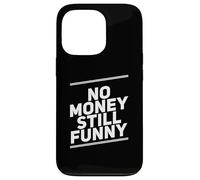Carcasa para iPhone 13 Pro Texto de Humor Divertido Divertido para la Gente No Money Still Funny