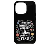 Carcasa para iPhone 13 Pro The More Humble You Are The Higher You Will Rise -