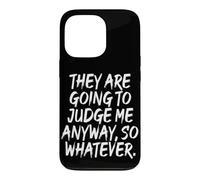 Carcasa para iPhone 13 Pro They Are Going To Judge Me Anyway So Whatever Resiliencia