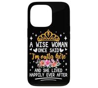 Carcasa para iPhone 13 Pro Una Mujer Sabia Dijo Que Estoy Fuera de aquí y vivió Feliz