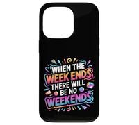 Carcasa para iPhone 13 Pro When The W nds There Will Be No Weekends -