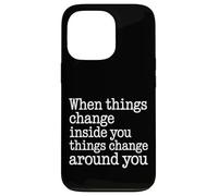 Carcasa para iPhone 13 Pro When You Change Inside Things Change Around You -