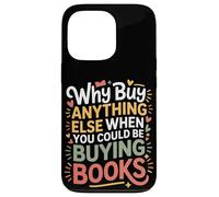 Carcasa para iPhone 13 Pro Why Buy Anything Else When You Could Be Buying Books -