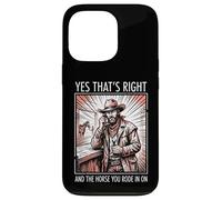 Carcasa para iPhone 13 Pro Yes That's Right and The Horse You Rode In On