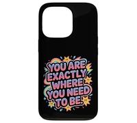 Carcasa para iPhone 13 Pro You Are Exactly Where You Need To Be Positividad -