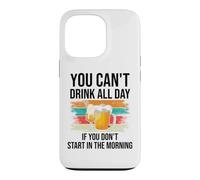 Carcasa para iPhone 13 Pro You Cant Drink All Day If You Dont Start in The Morning Beer
