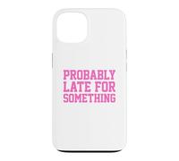 Carcasa para iPhone 13 Probably Late for Something
