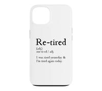 Carcasa para iPhone 13 Re-Tired, I Was Tired Yesterday & I’m Tired Again Today
