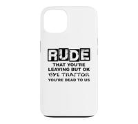Carcasa para iPhone 13 Rude That You'Re Leaving But Ok Bye Traitor Youre Dead To Us
