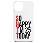 Carcasa para iPhone 13 So Happy I'm 25 Today Funny 25th Birthday Chistes 25 Cumpleaños