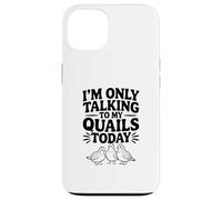 Carcasa para iPhone 13 Solo Estoy Hablando con mis codornices Hoy