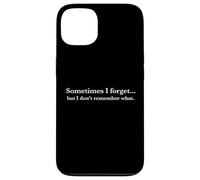 Carcasa para iPhone 13 Sometimes I Forget, but I Don't Remember What, Quote Design