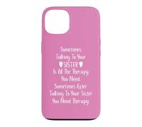 Carcasa para iPhone 13 Sometimes Talking to Your Sister is All The Therapy You Need