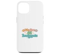 Carcasa para iPhone 13 Somos Todos Inmigrantes Partidario de Refugiados Pro Inmigrante