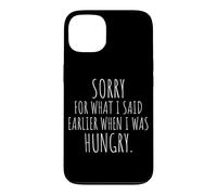 Carcasa para iPhone 13 Sorry For What I Said Earlier When I Was Hungry Hambriento