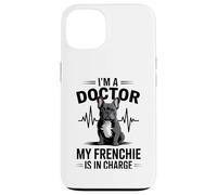 Carcasa para iPhone 13 Soy un médico, mi Frenchie está a Cargo Divertido Bulldog francés