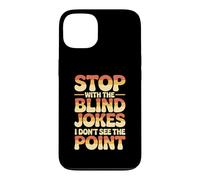 Carcasa para iPhone 13 Stop with The Blind Jokes I Don't See The Point