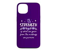 Carcasa para iPhone 13 Strength is What We Gain from The Madness We Survive Women