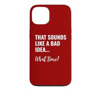 Carcasa para iPhone 13 That Sounds Like a Bad Idea What Time This is a Bad Idea