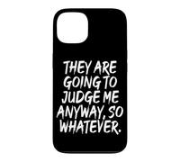 Carcasa para iPhone 13 They Are Going To Judge Me Anyway So Whatever Resiliencia