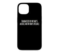 Carcasa para iPhone 13 Traumatized by My Dad'S Absence and My Mom'S Presence