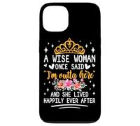 Carcasa para iPhone 13 Una Mujer Sabia Dijo Que Estoy Fuera de aquí y vivió Feliz