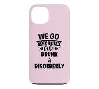 Carcasa para iPhone 13 We Go Together Like Drunk & Disorderly Best Friends Drinking