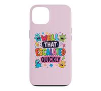 Carcasa para iPhone 13 Well That Escalated Quickly Funny Kids Cita Lindo Caótico