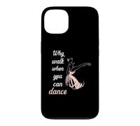 Carcasa para iPhone 13 Why Walk When You Can Dance Ballet