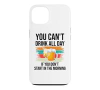 Carcasa para iPhone 13 You Cant Drink All Day If You Dont Start in The Morning Beer
