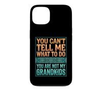 Carcasa para iPhone 13 You Can't Tell Me What To Do You Are Not My Grandkids