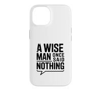 Carcasa para iPhone 14 A Wise Man Once Said Nothing - Cita inspiradora