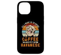 Carcasa para iPhone 14 All I Want Is To Drink Coffee and Pet My Dog Havanese Puppy