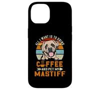 Carcasa para iPhone 14 All I Want Is To Drink Coffee and Pet My Dog Mastiff Puppy