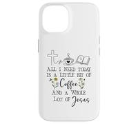 Carcasa para iPhone 14 All Need I is Little Coffee & a Whole Lot of Jesus Faith God