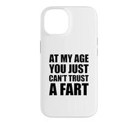 Carcasa para iPhone 14 At My Age You Just Can't Trust A Fart