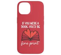 Carcasa para iPhone 14 Books Are My Valentine If You were a Book Youd Be Fine Print