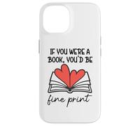 Carcasa para iPhone 14 Books Are My Valentine If You were a Book Youd Be Fine Print