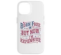 Carcasa para iPhone 14 Born A Free But Now I'm Expensive Funny 4th of July