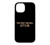 Carcasa para iPhone 14 Cita Divertida de This Won'T End Well Let's Go