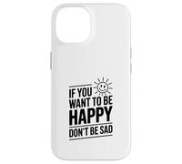 Carcasa para iPhone 14 Cita Motivacional If You Want to Be Happy Don't Be Sad