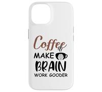 Carcasa para iPhone 14 Coffee Make Brain Work Gooder Sign Fueled by Coffee Sarcasm