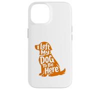 Carcasa para iPhone 14 Cute Puppy Lover Humor Left My Dog Funny At Home Wagging