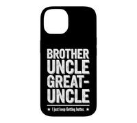 Carcasa para iPhone 14 Dicho Divertido Just Keep Getting Better Brother Uncle