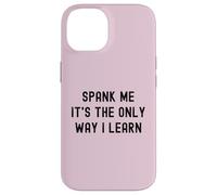 Carcasa para iPhone 14 Divertido BDSM Spank Me Only Way Voy a Aprender Kinky Sumisa