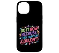 Carcasa para iPhone 14 Do It Now Because They Said You Couldn'T -