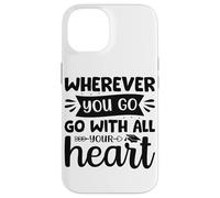 Carcasa para iPhone 14 Dondequiera Que vayas vayas con Todo tu corazón